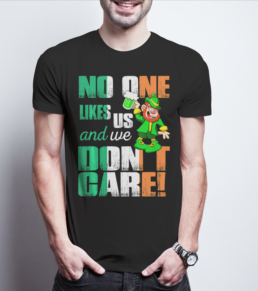 No One Likes Us And We Don't Care St Pat's Day Leprechaun With Beer T-Shirt