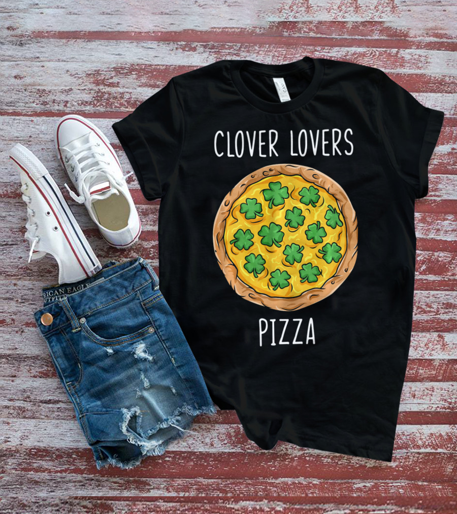 Clover Lovers Pizza Clover Topped Pizza T-Shirt