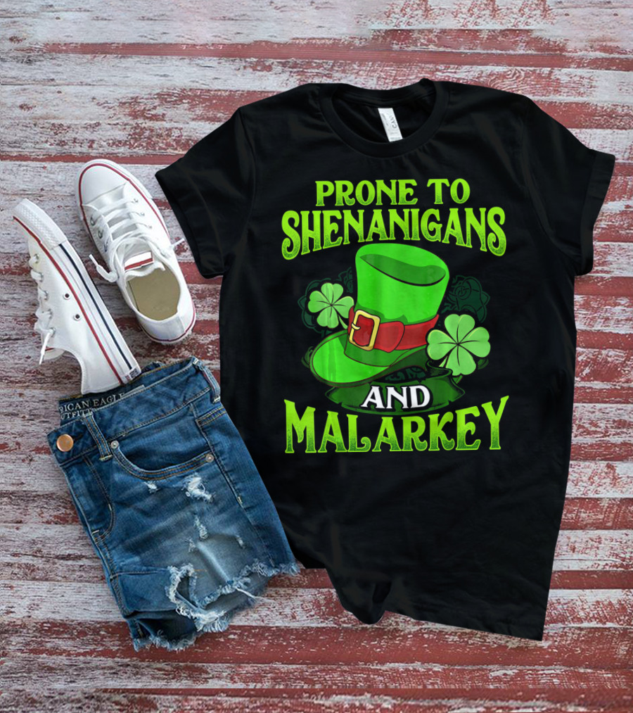 PRONE TO SHENANIGANS AND MALARKEY LEPRECHAUN HAT CLOVER ST. PATRICK'S DAY T-Shirt