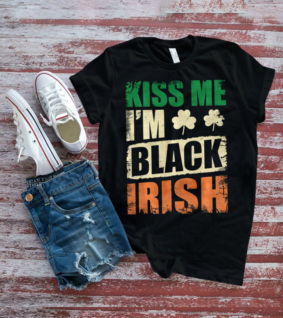 Kiss Me I'm Black Irish With Shamrock Clovers T-Shirt