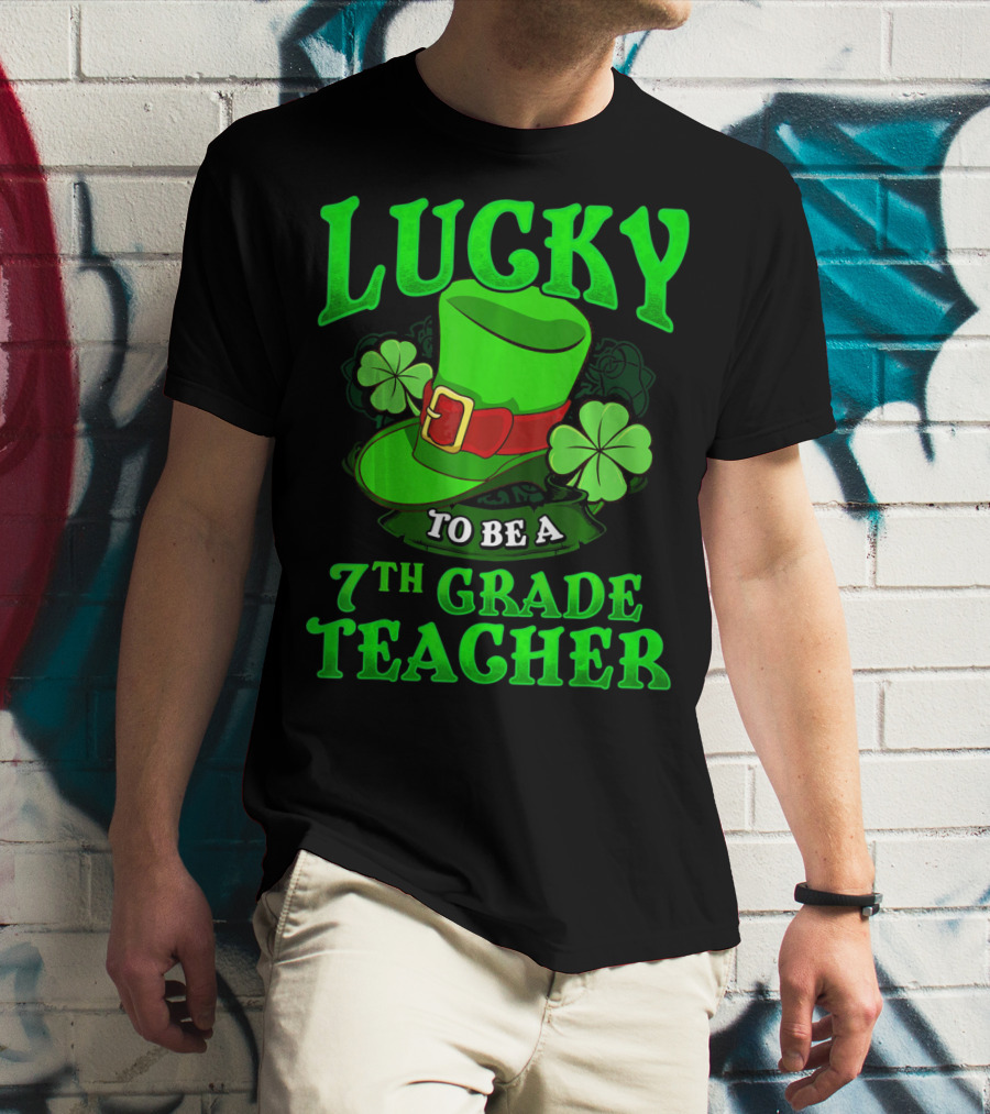 Lucky To Be A 7th Grade Teacher St. Patrick's Day Leprechaun Hat And Shamrocks T-Shirt
