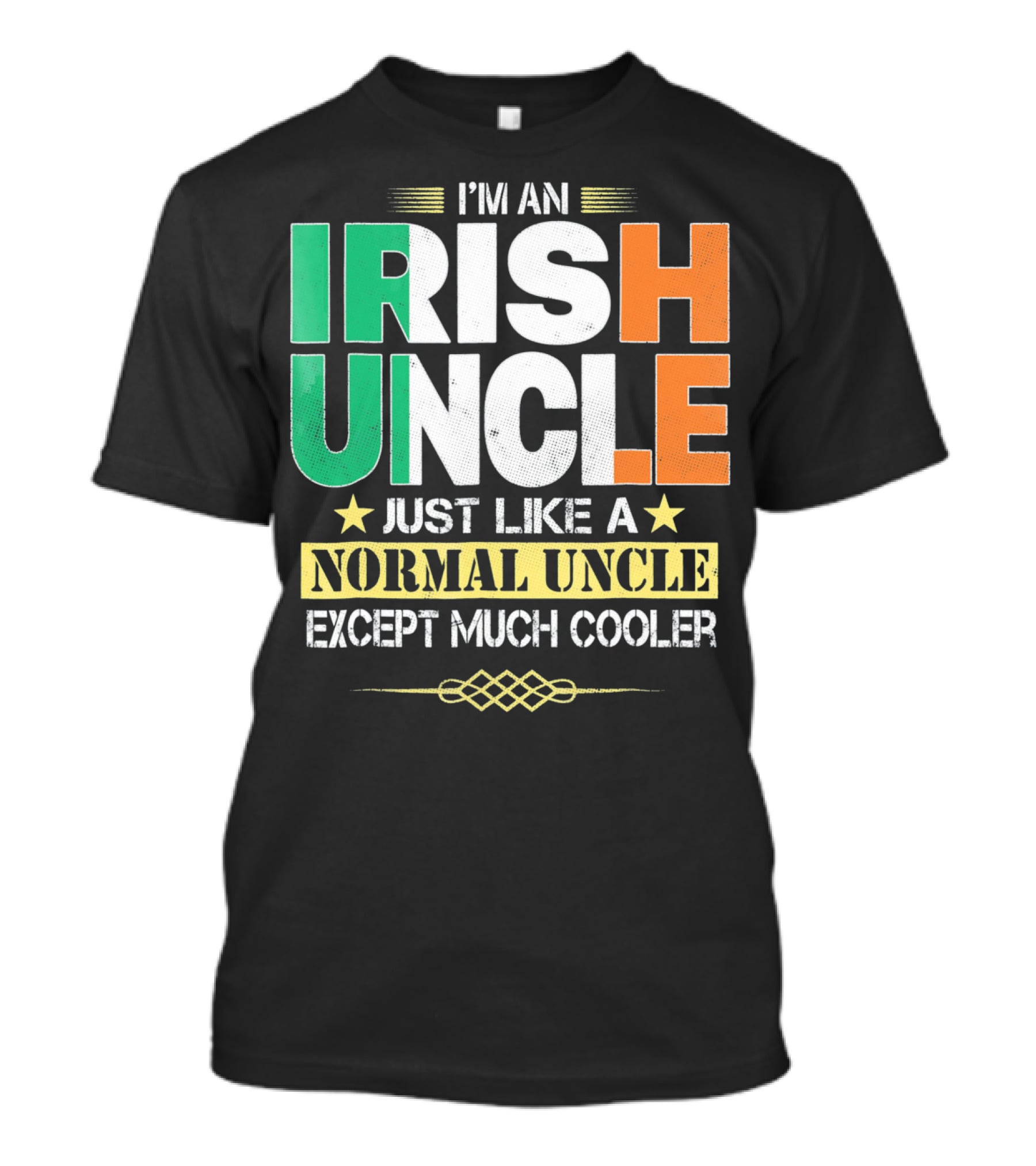 I'm An Irish Uncle Just Like A Normal Uncle Except Much Cooler T-Shirt