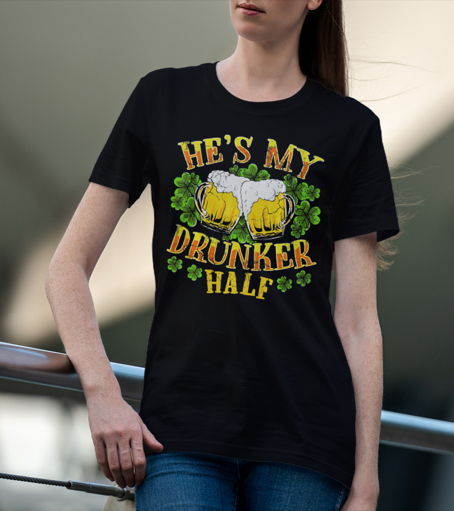 HE'S MY DRUNKER HALF Beer Mugs Shamrocks Alcohol St. Patrick's Day T-Shirt