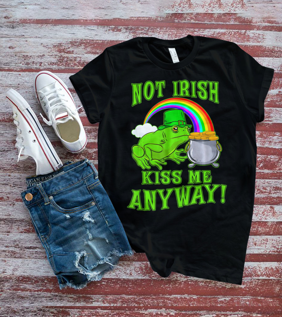 NOT IRISH KISS ME ANYWAY St Patricks Frog Rainbow Pot Of Gold T-Shirt