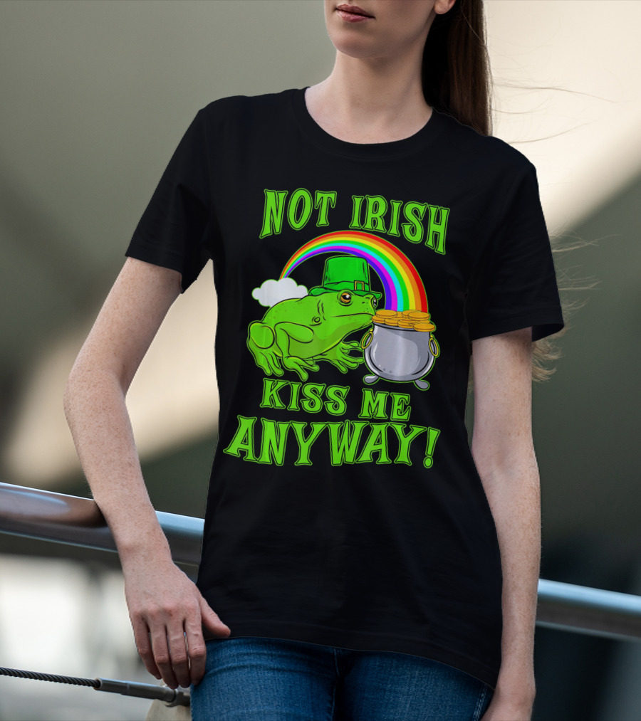 NOT IRISH KISS ME ANYWAY St Patricks Frog Rainbow Pot Of Gold T-Shirt