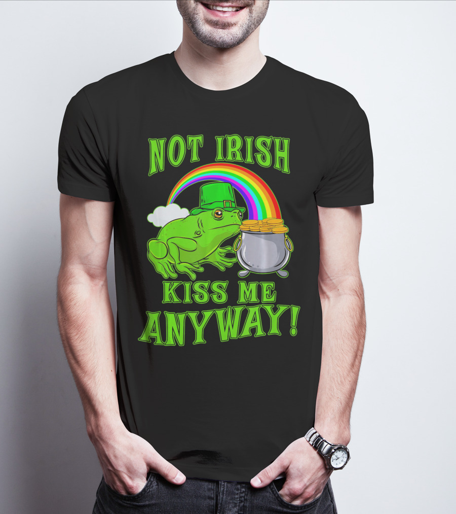 NOT IRISH KISS ME ANYWAY St Patricks Frog Rainbow Pot Of Gold T-Shirt