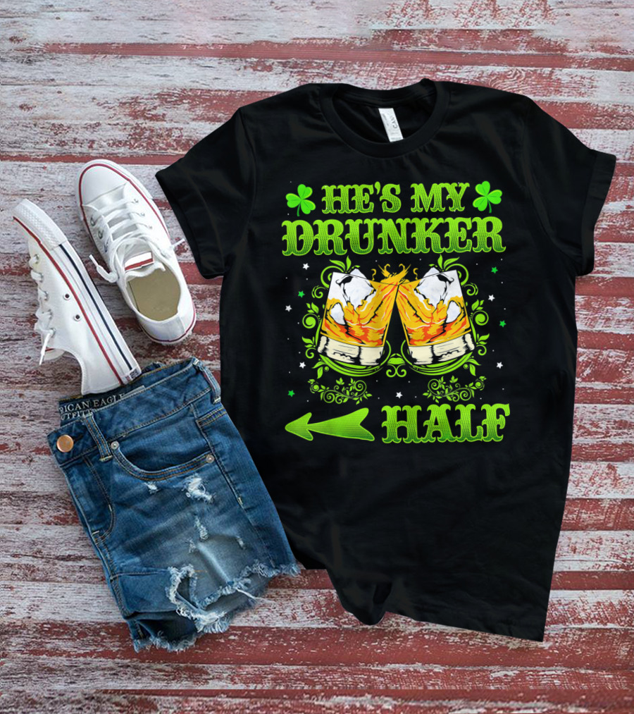 He's My Drunker Half St Patricks With Clovers And Whiskey Glasses T-Shirt