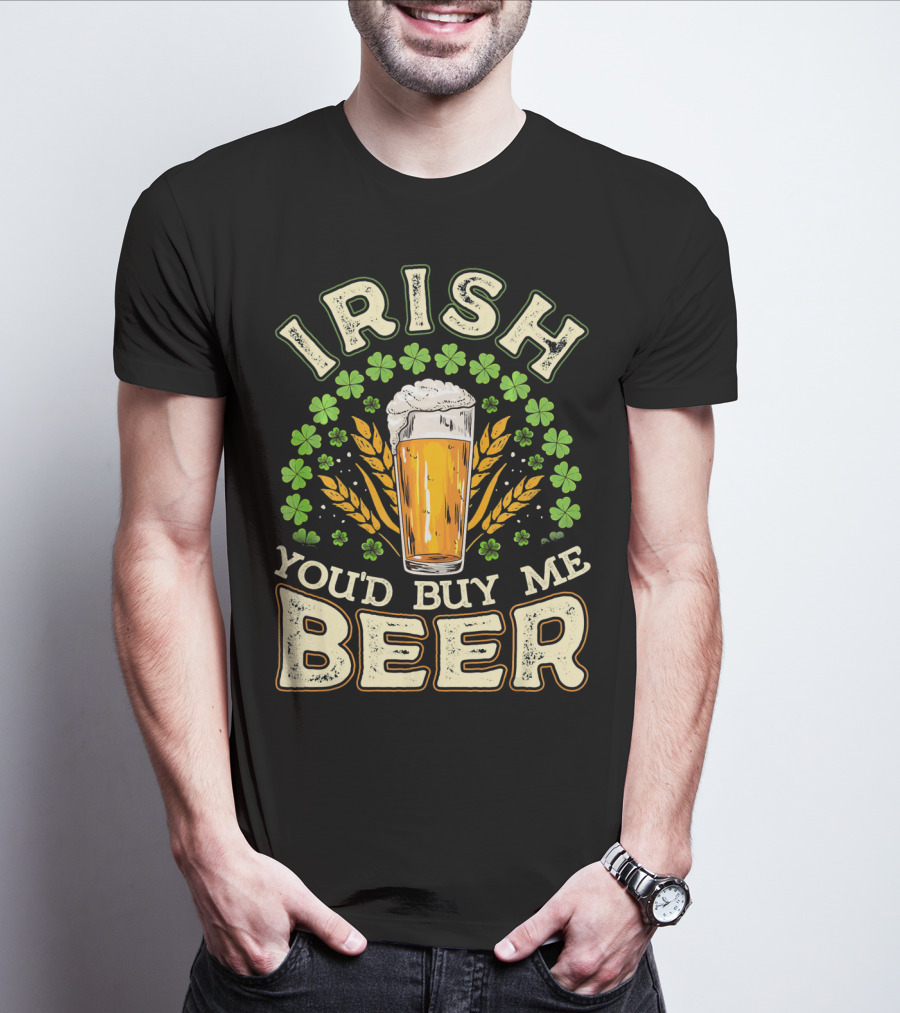 Irish You'd Buy Me A Beer Shamrock And Pint T-Shirt
