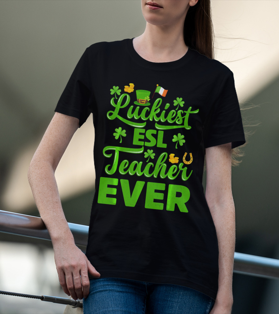 Luckiest ESL Teacher Ever St Patrick's Day T-Shirt