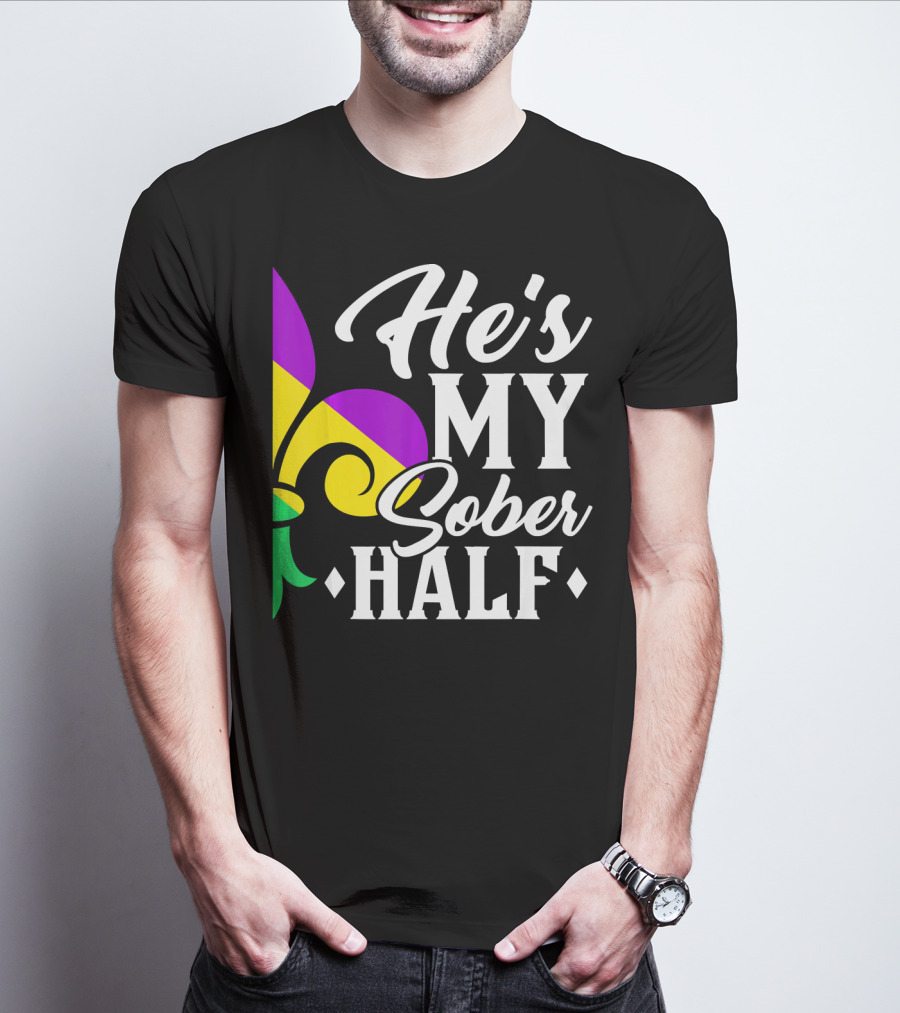 He's My Sober Half Fleur-de-Lis Mardi Gras Colors T-Shirt