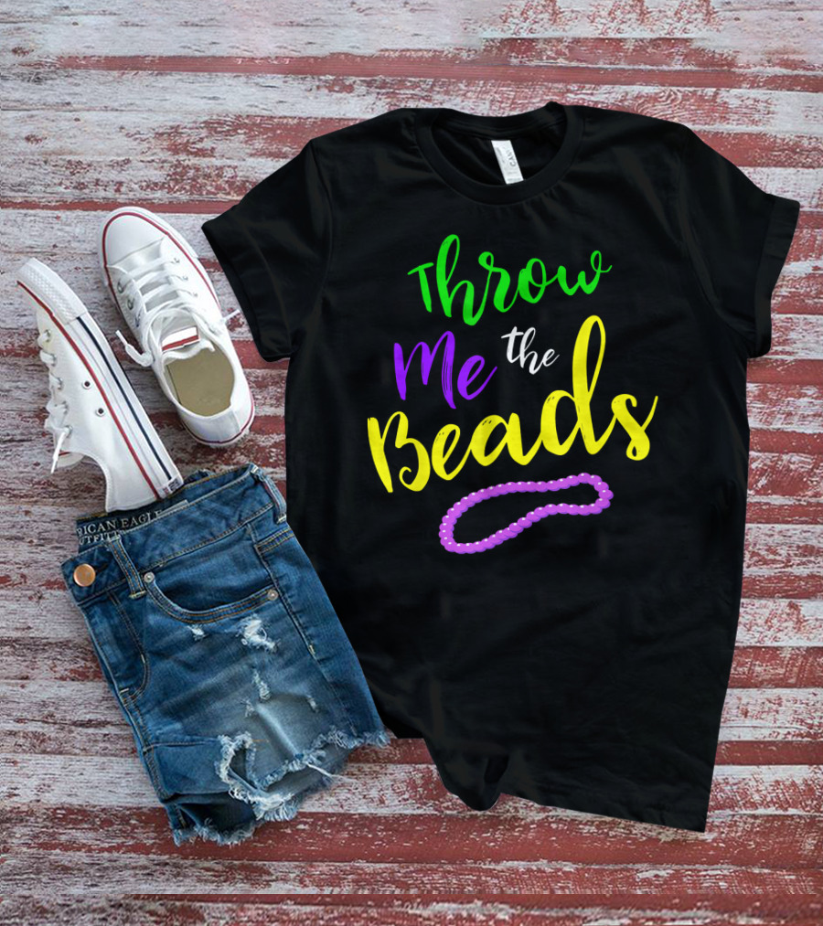 Throw Me The Beads Mardi Gras Saying T-Shirt