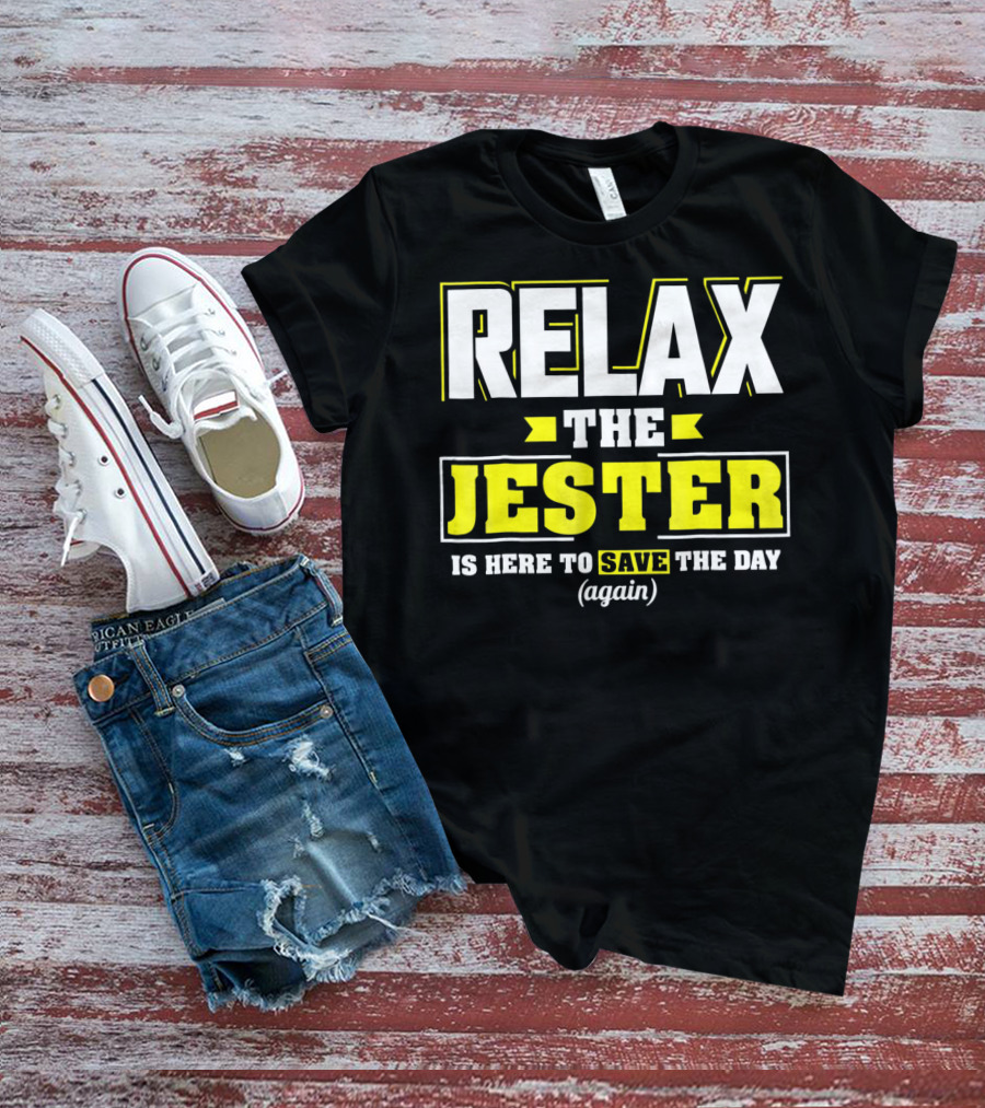 Relax The Jester Is Here To Save The Day Again T-Shirt