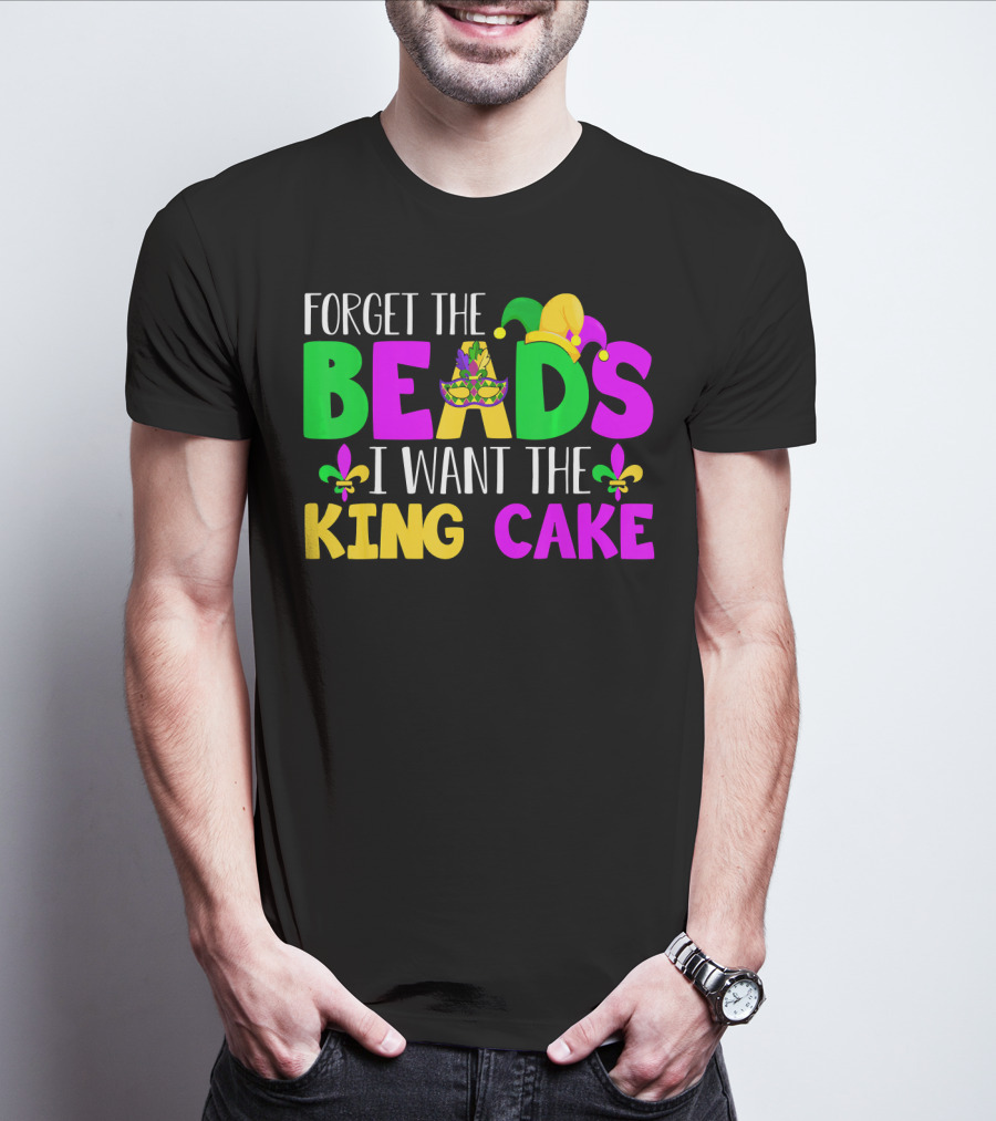 Forget The Beads I Want The King Cake Mardi Gras Celebration Fleur-De-Lis Mask T-Shirt