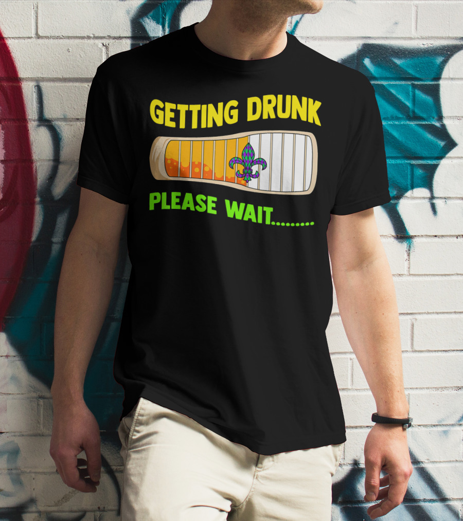 Getting Drunk Please Wait Mardi Gras Fleur-de-Lis Loading Bar T-Shirt