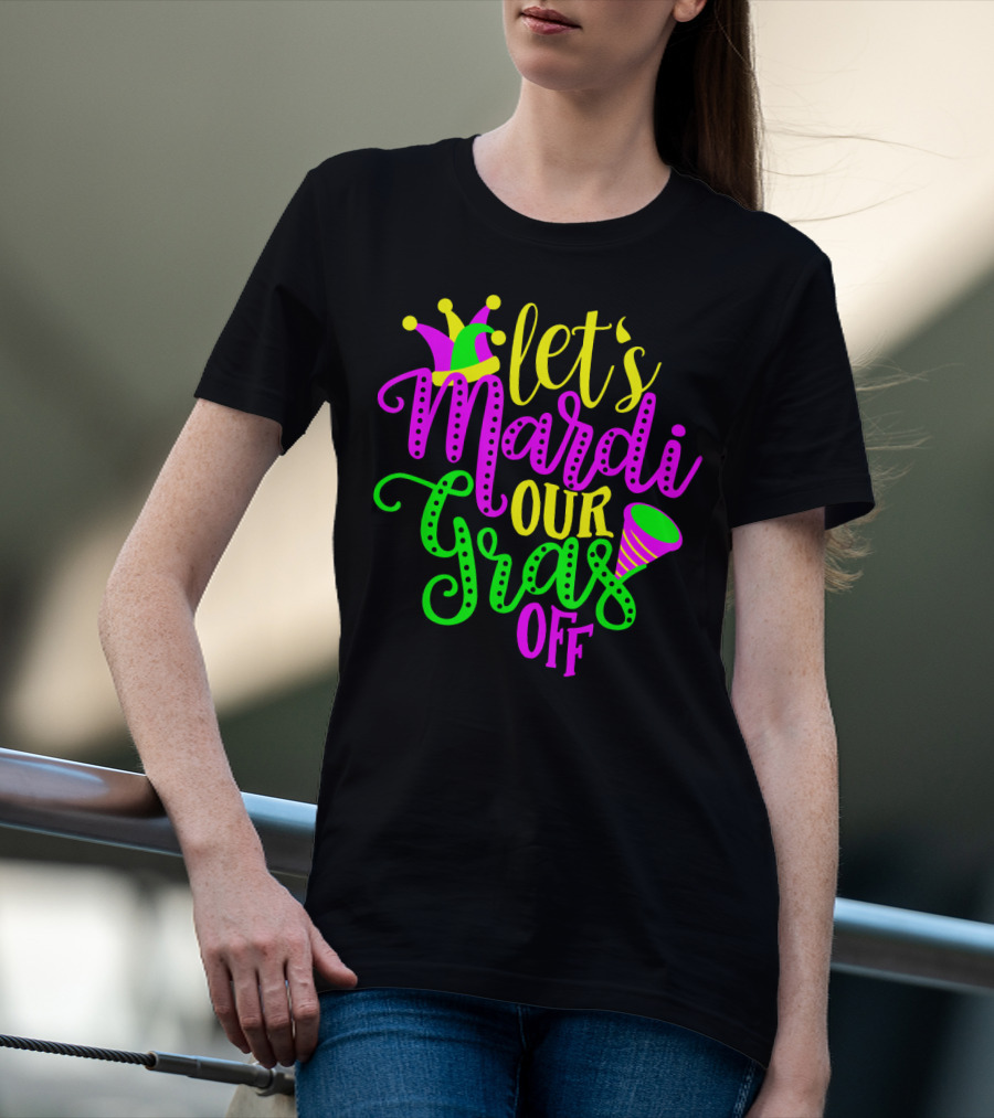 Let's Mardi Our Gras Off Jester Hat Horn Mardi Gras Parade T-Shirt