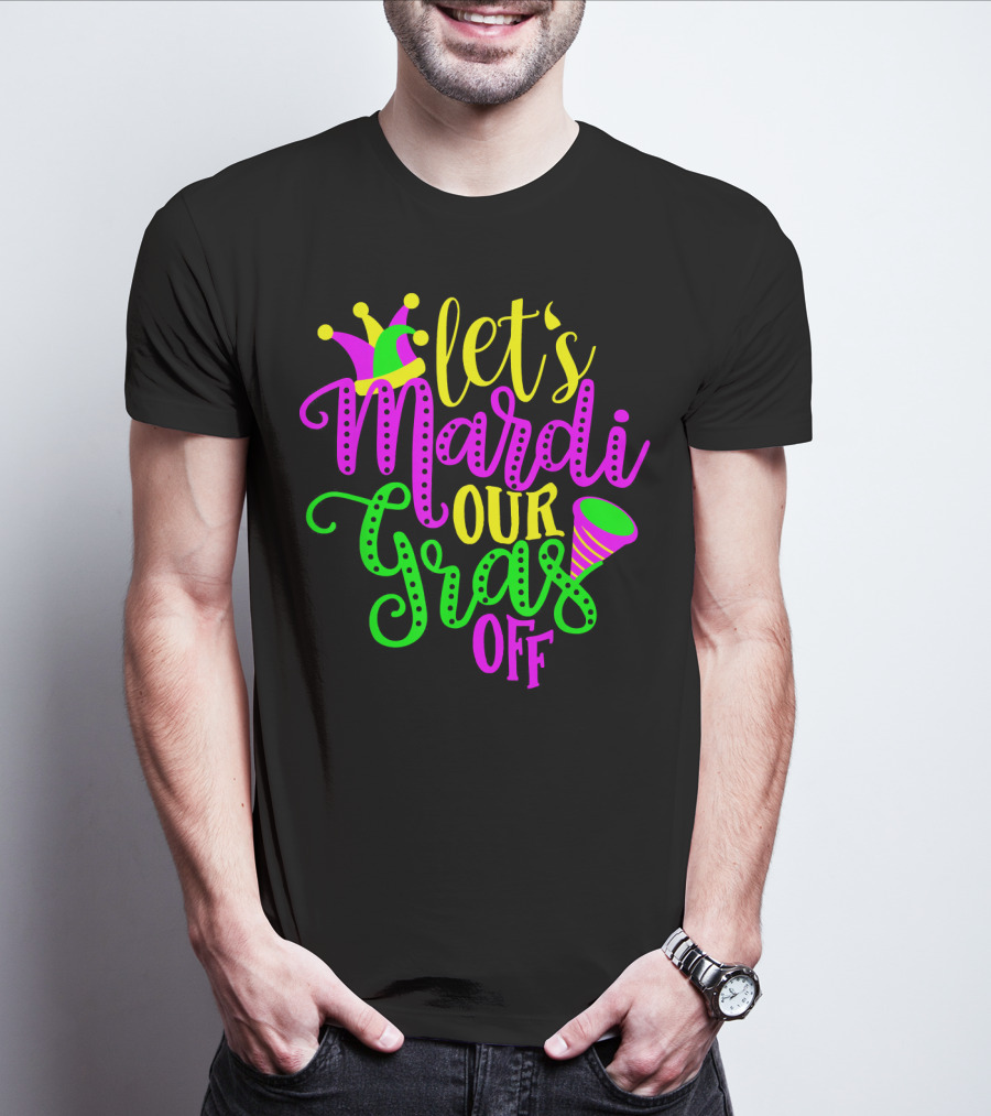 Let's Mardi Our Gras Off Jester Hat Horn Mardi Gras Parade T-Shirt