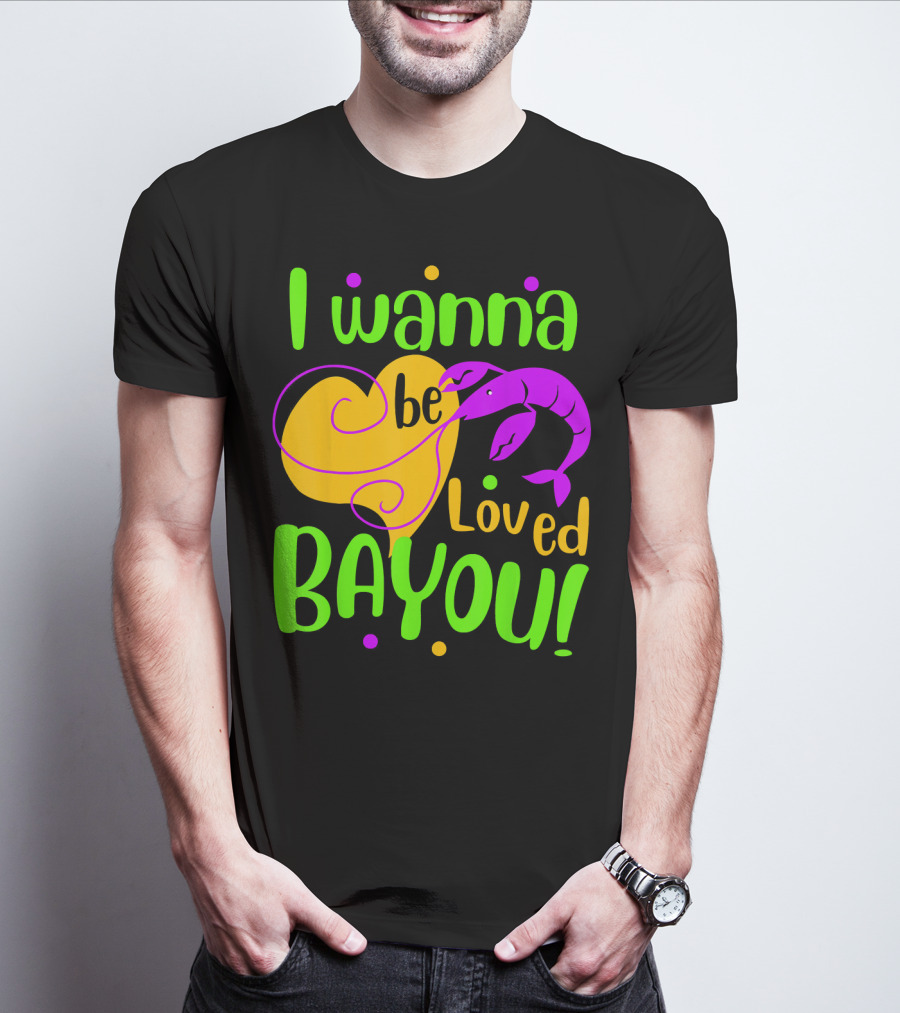 I Wanna Be Loved Bayou Mardi Gras T-Shirt