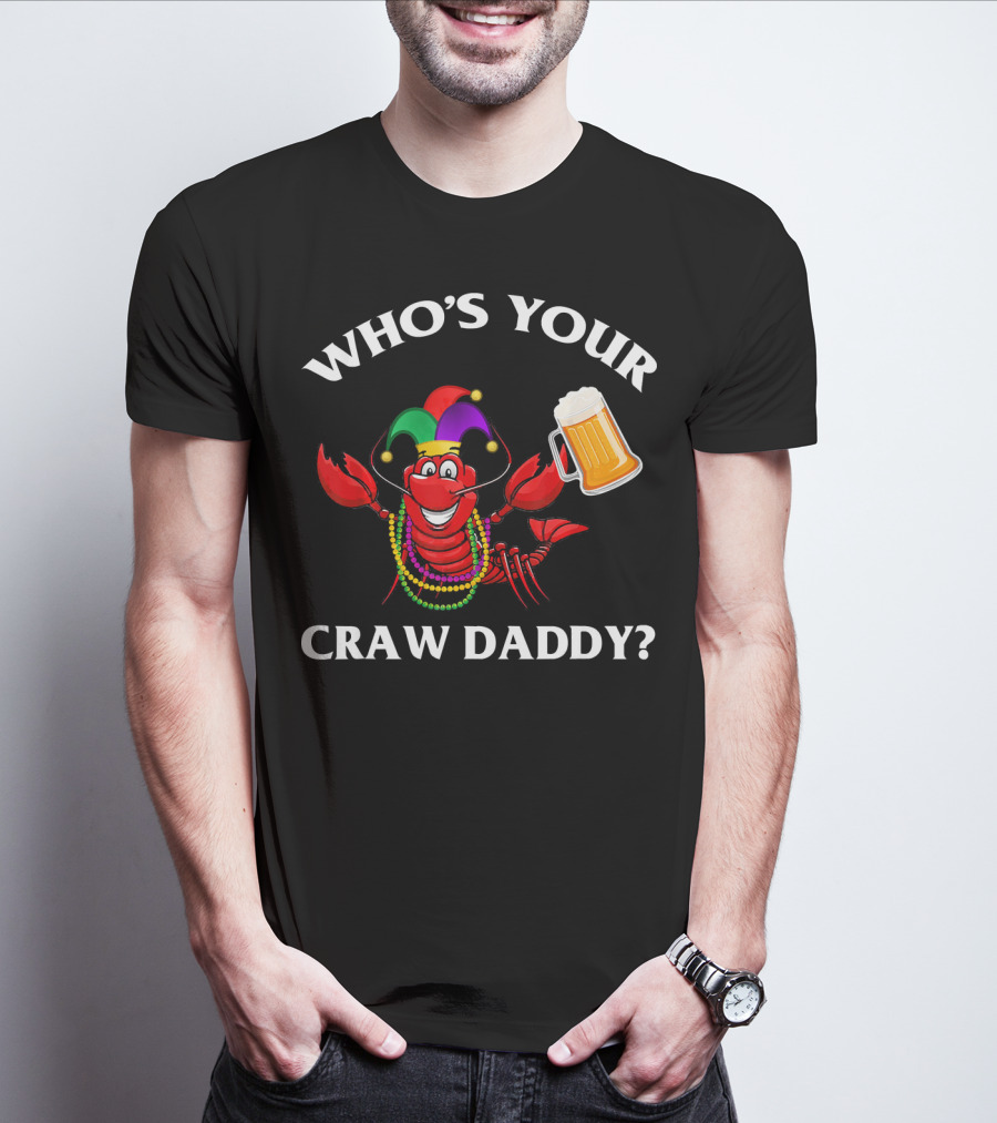 Who's Your Craw Daddy Crawfish Beer Mardi Gras T-Shirt
