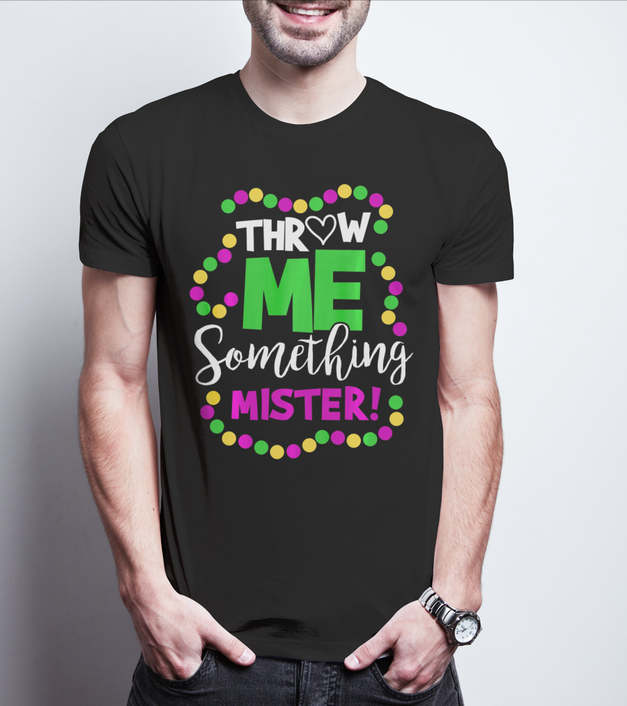 Throw Me Something Mister Mardi Gras Beads T-Shirt