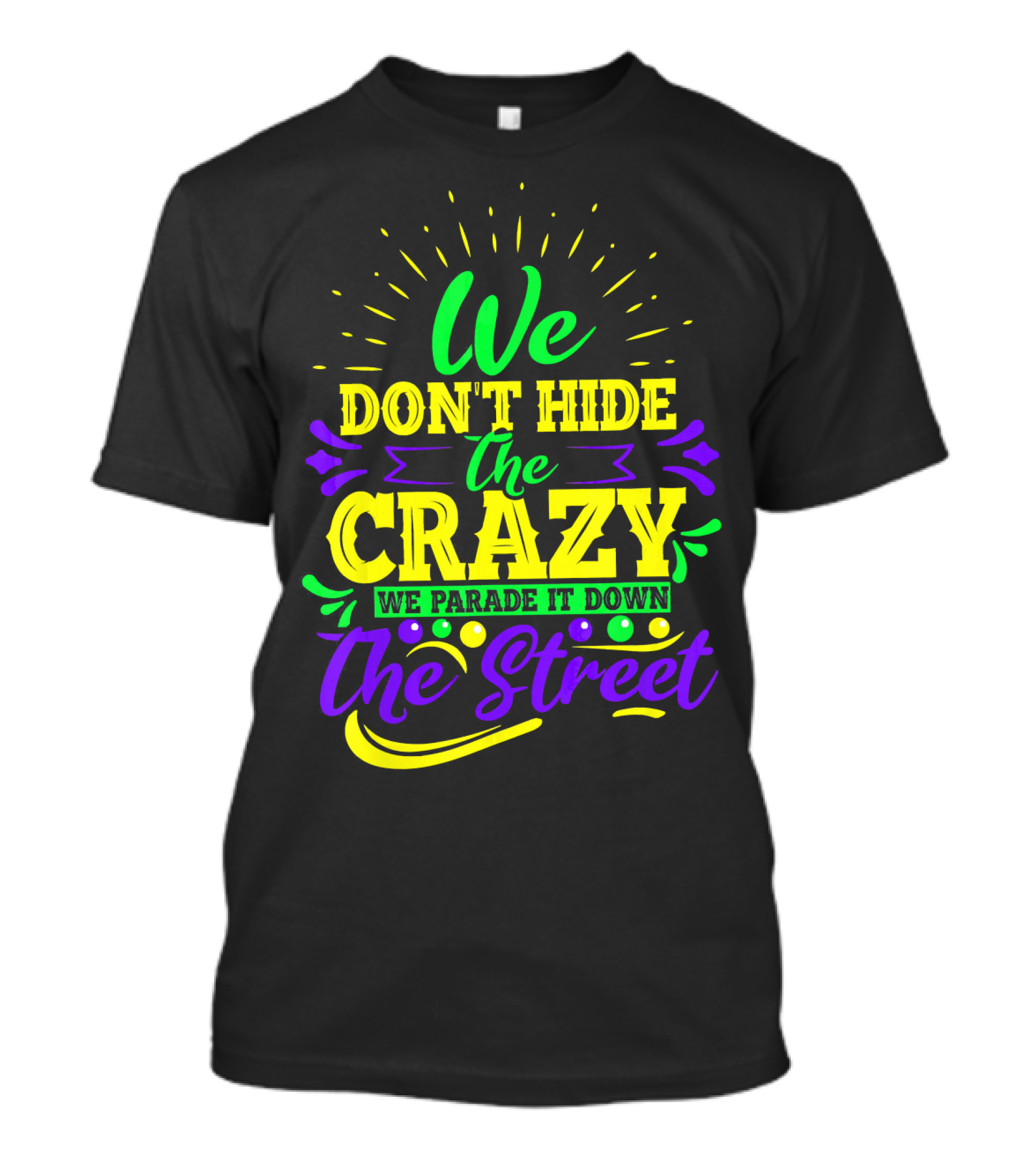 We Don't Hide The Crazy We Parade It Down The Street T-Shirt