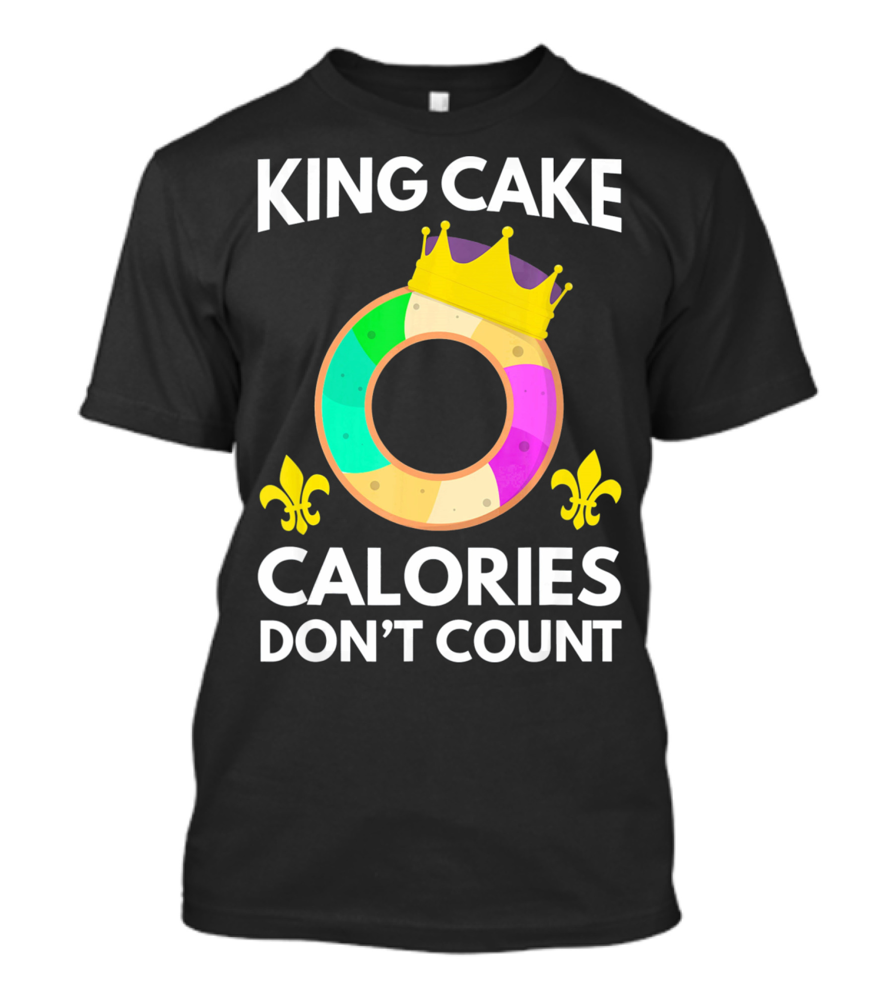 King Cake Calories Don't Count Mardi Gras Funny Cake T-Shirt
