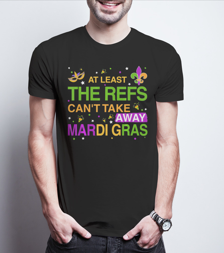 At Least The Refs Can't Take Away Mardi Gras Fleur De Lis Mask Confetti T-Shirt