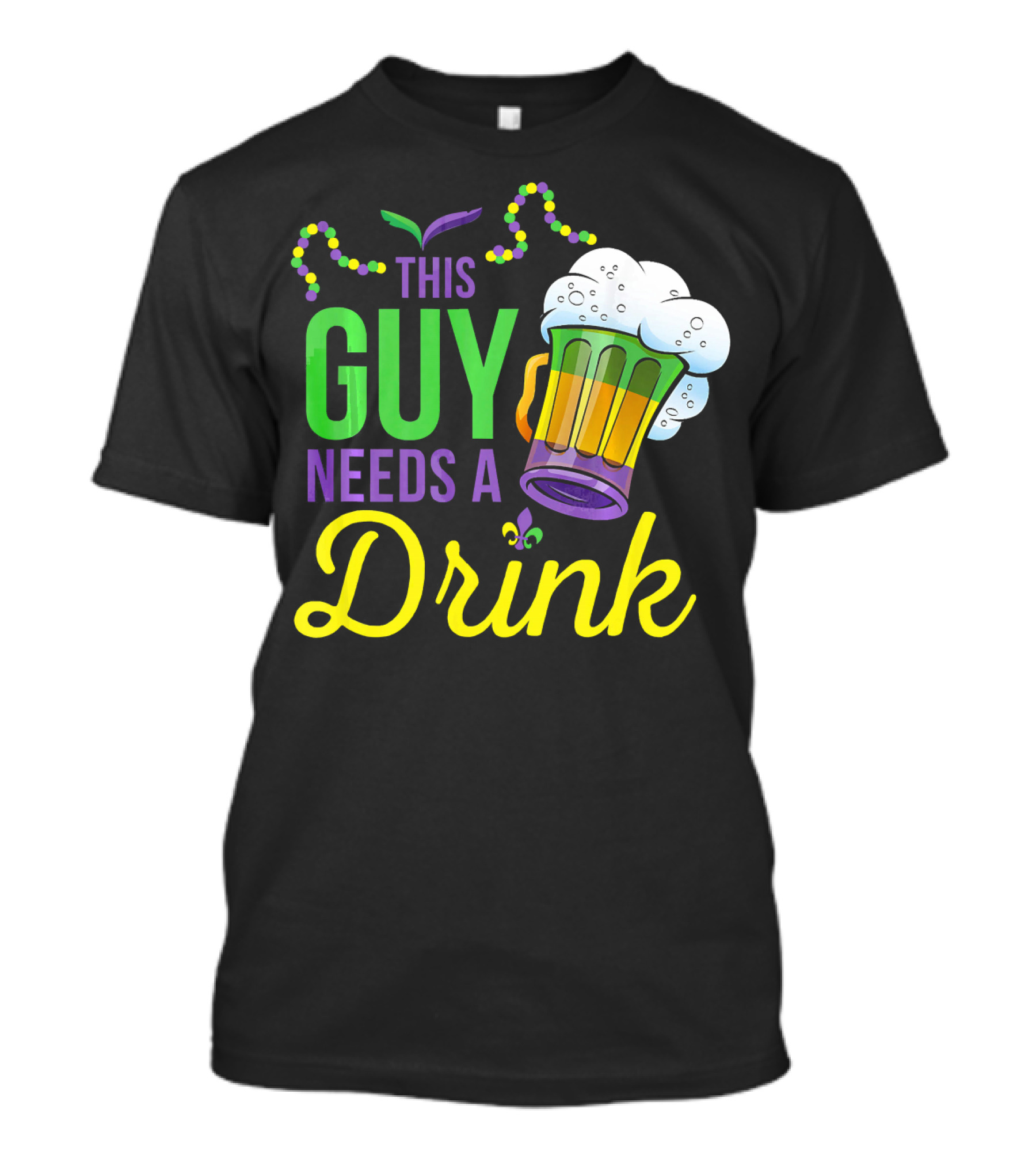 This Guy Needs A Drink Mardi Gras Costume Beads And Beer T-Shirt