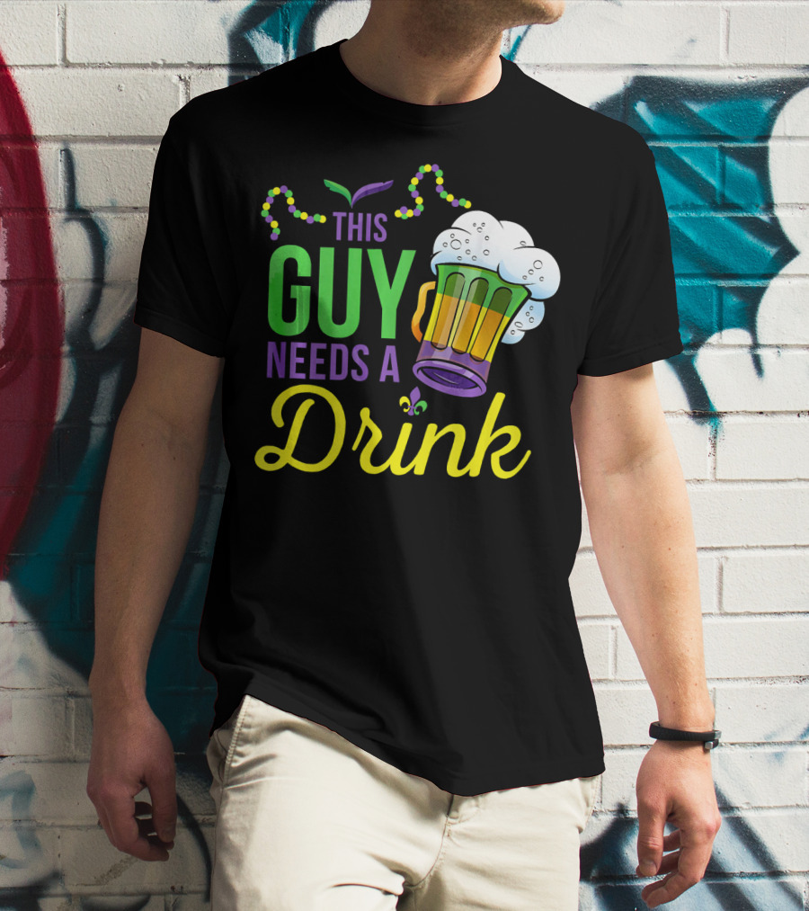 This Guy Needs A Drink Mardi Gras Costume Beads And Beer T-Shirt