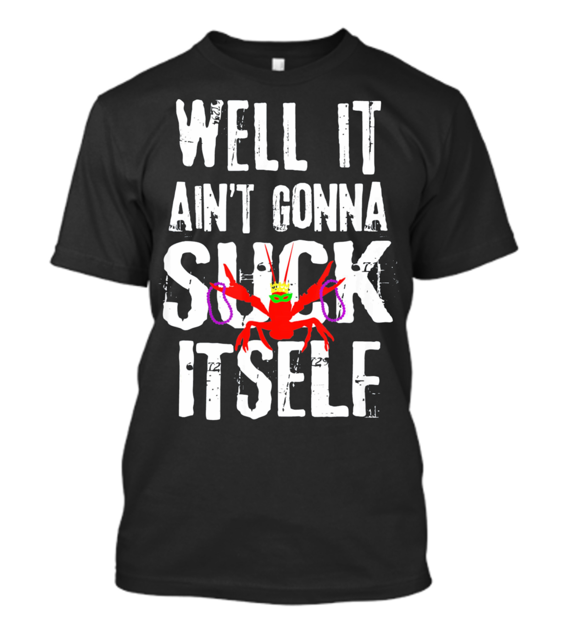 Well It Ain't Gonna Suck Itself Funny Crab With Mardi Gras Mask And Beads T-Shirt