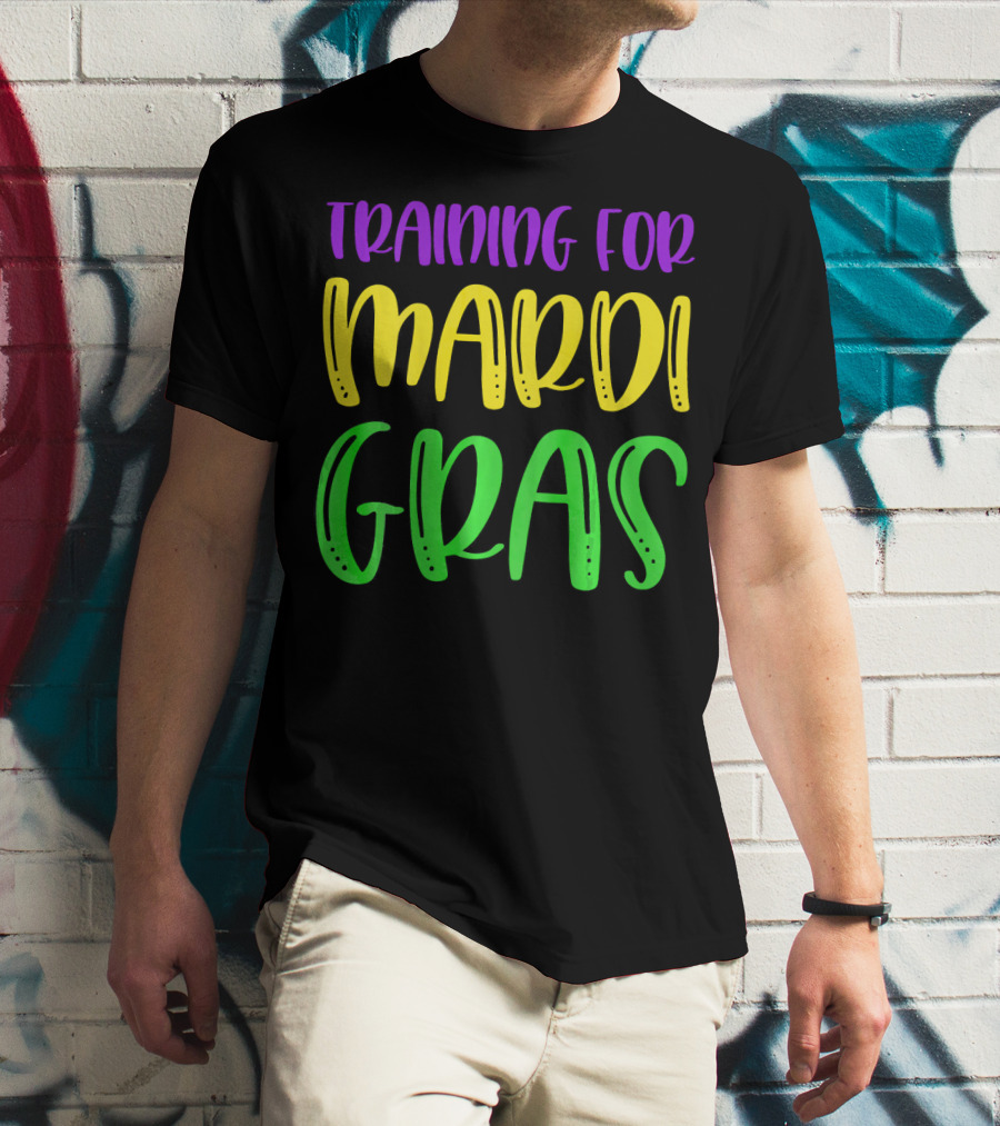 Training For Mardi Gras T-Shirt