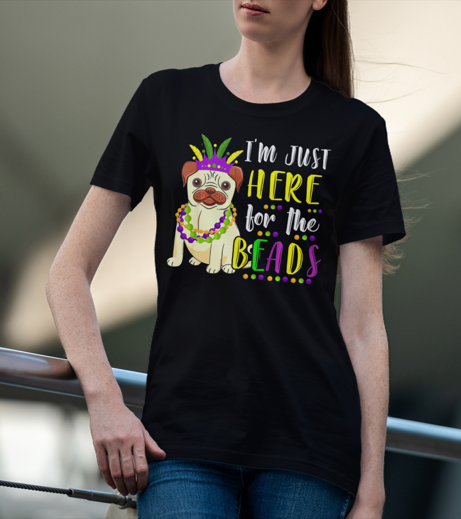 I'm Just Here For The Beads Pug Mardi Gras T-Shirt