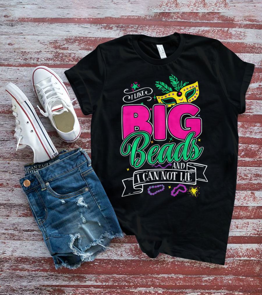 I Like Big Beads And I Can Not Lie Mardi Gras Mask And Beads T-Shirt