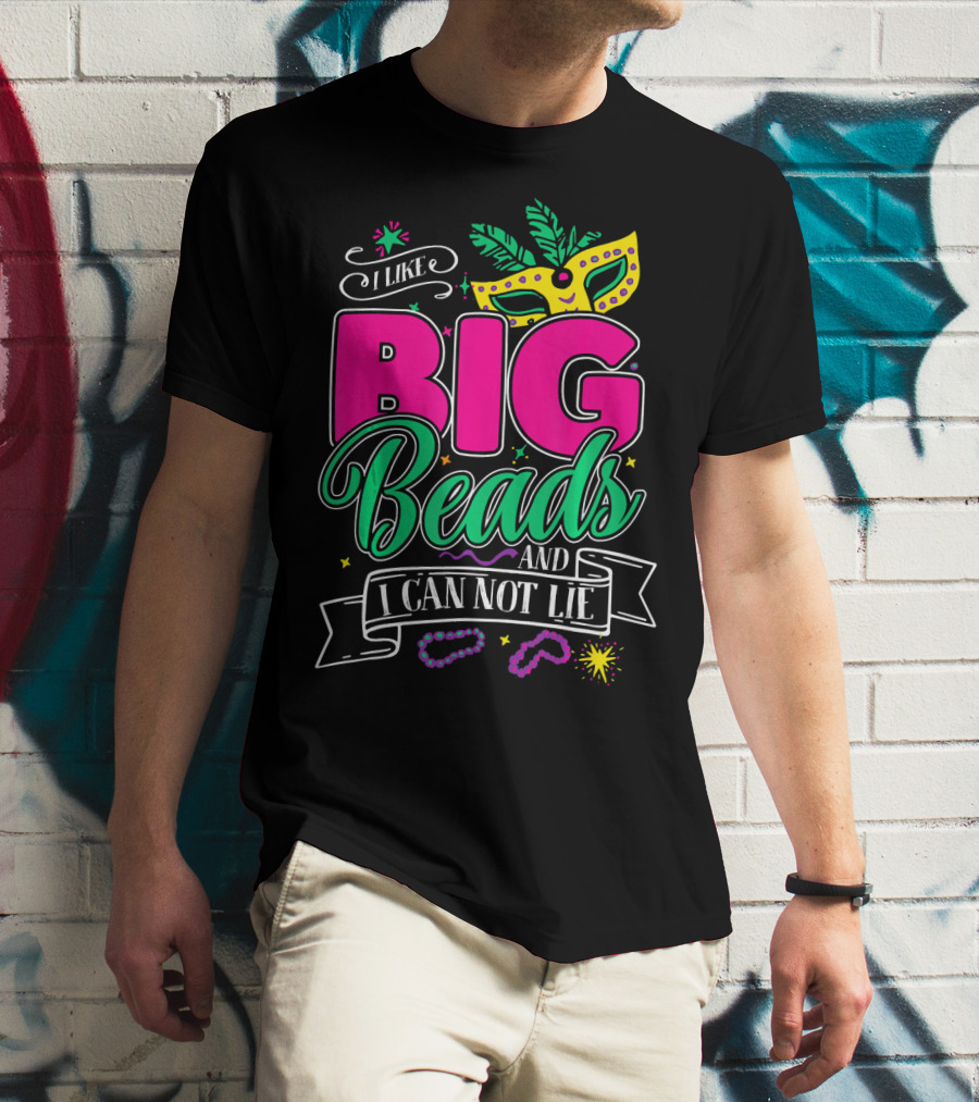 I Like Big Beads And I Can Not Lie Mardi Gras Mask And Beads T-Shirt