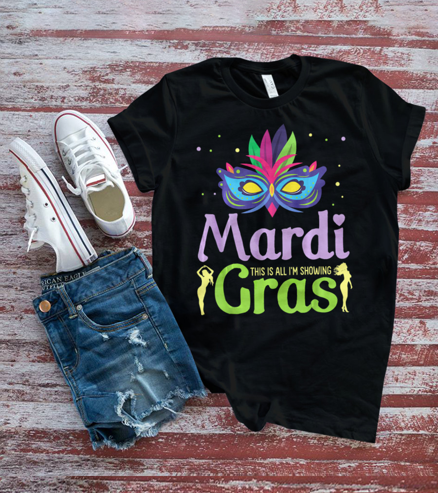 Mardi Gras Mask Beads Girl Dancing This Is All I'm Showing T-Shirt