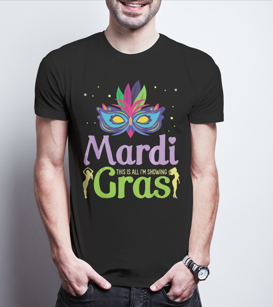 Mardi Gras Mask Beads Girl Dancing This Is All I'm Showing T-Shirt