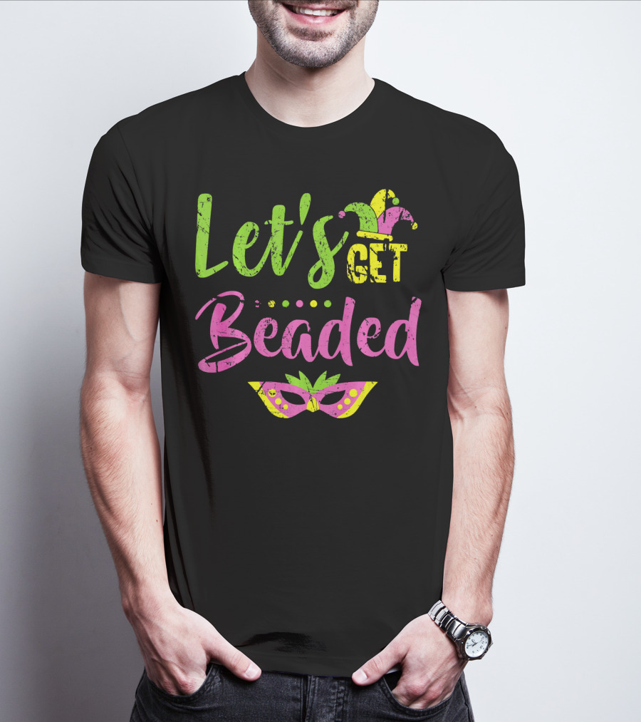 Let’s Get Beaded Mardi Gras Mask Jester Hat T-Shirt