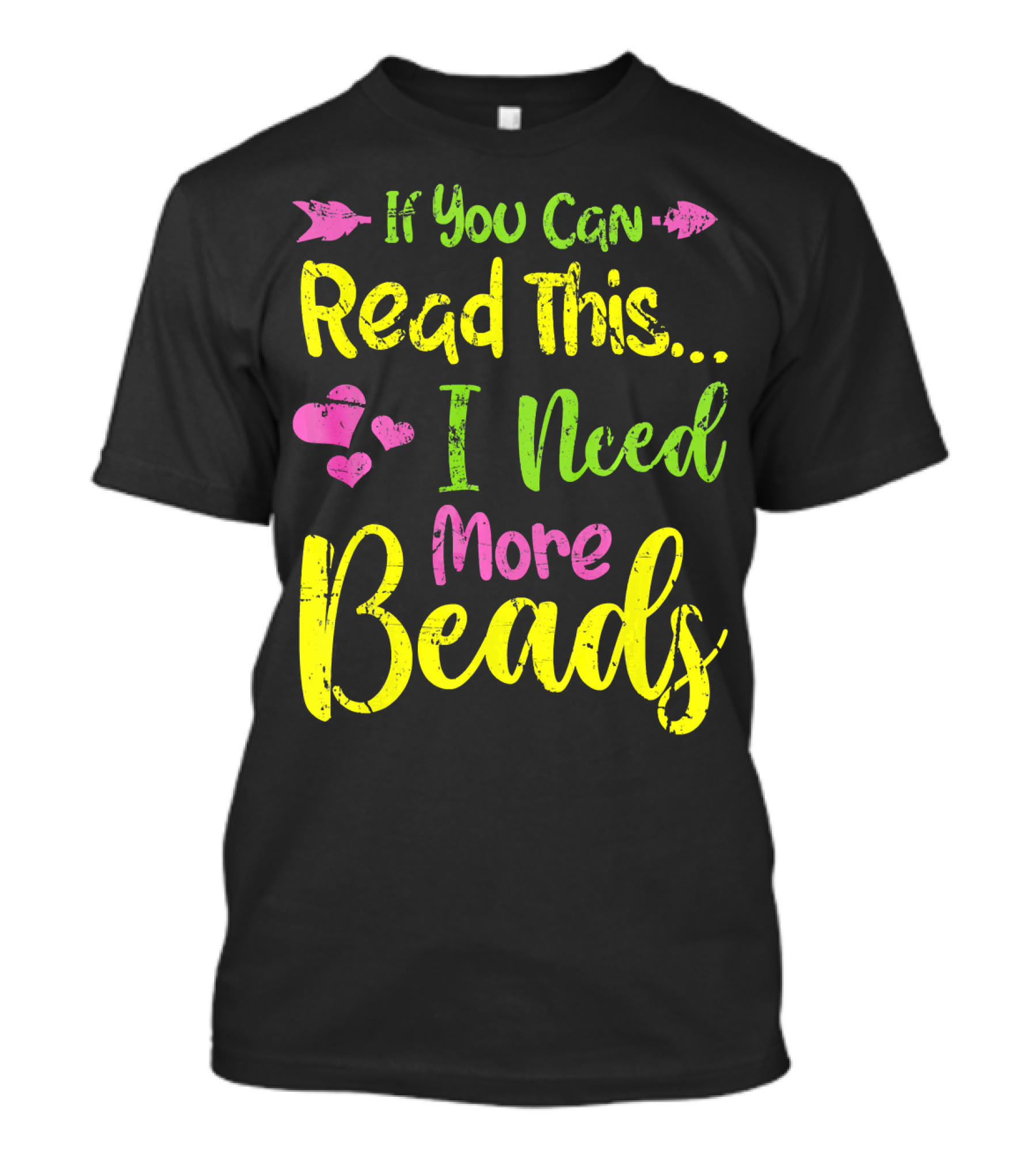 If You Can Read This I Need More Beads T-Shirt