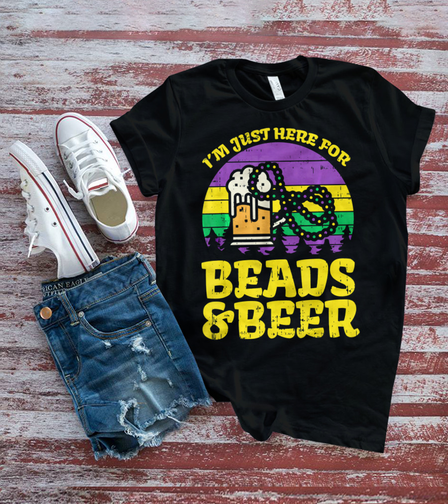 I'm Just Here For Beads And Beer Funny Mardi Gra T-Shirt