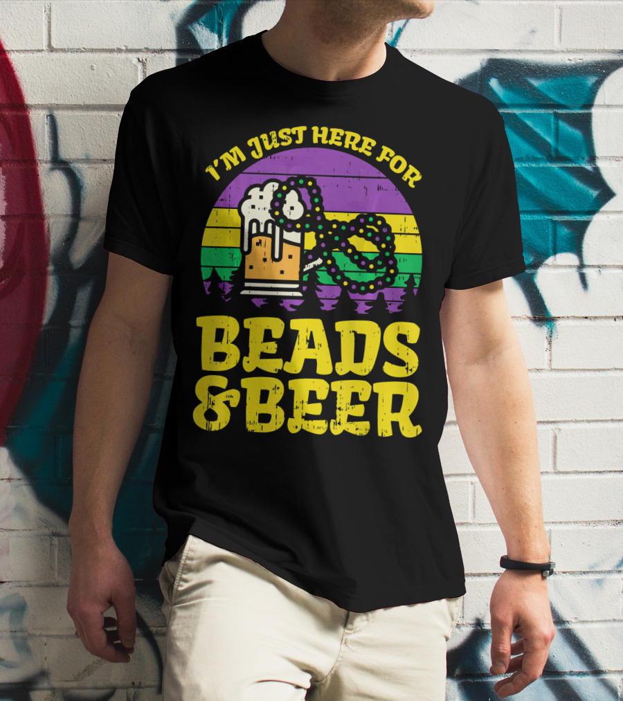 I'm Just Here For Beads And Beer Funny Mardi Gra T-Shirt