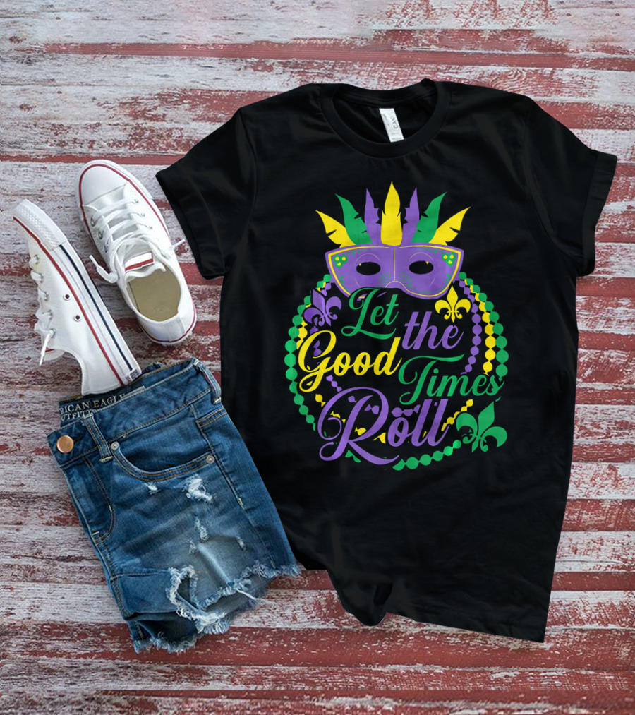 Let The Good Times Roll Mardi Gras Mask Beads Fleur-de-Lis T-Shirt