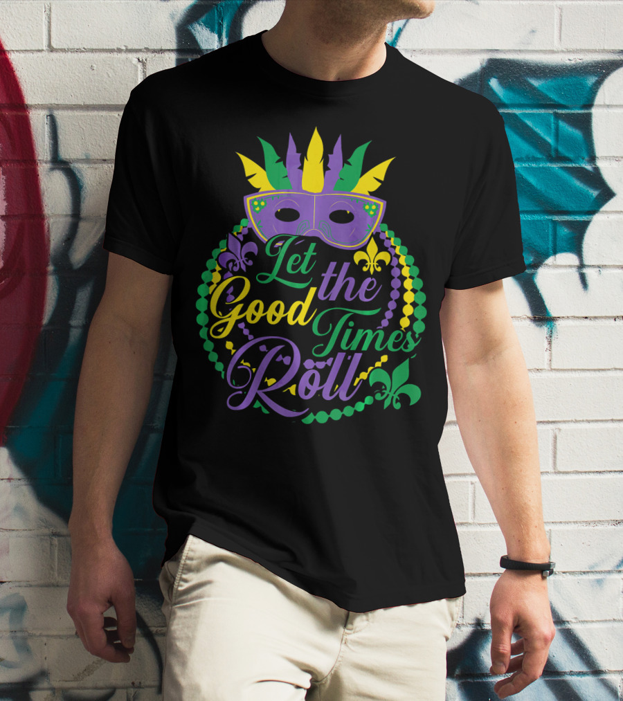Let The Good Times Roll Mardi Gras Mask Beads Fleur-de-Lis T-Shirt