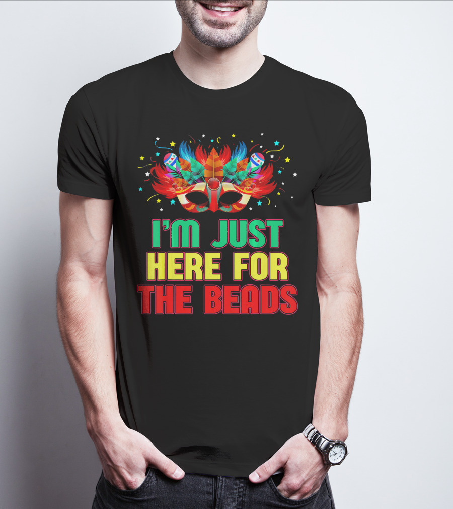 I'm Just Here For The Beads Mask Mardi Gras Feather Headdress T-Shirt