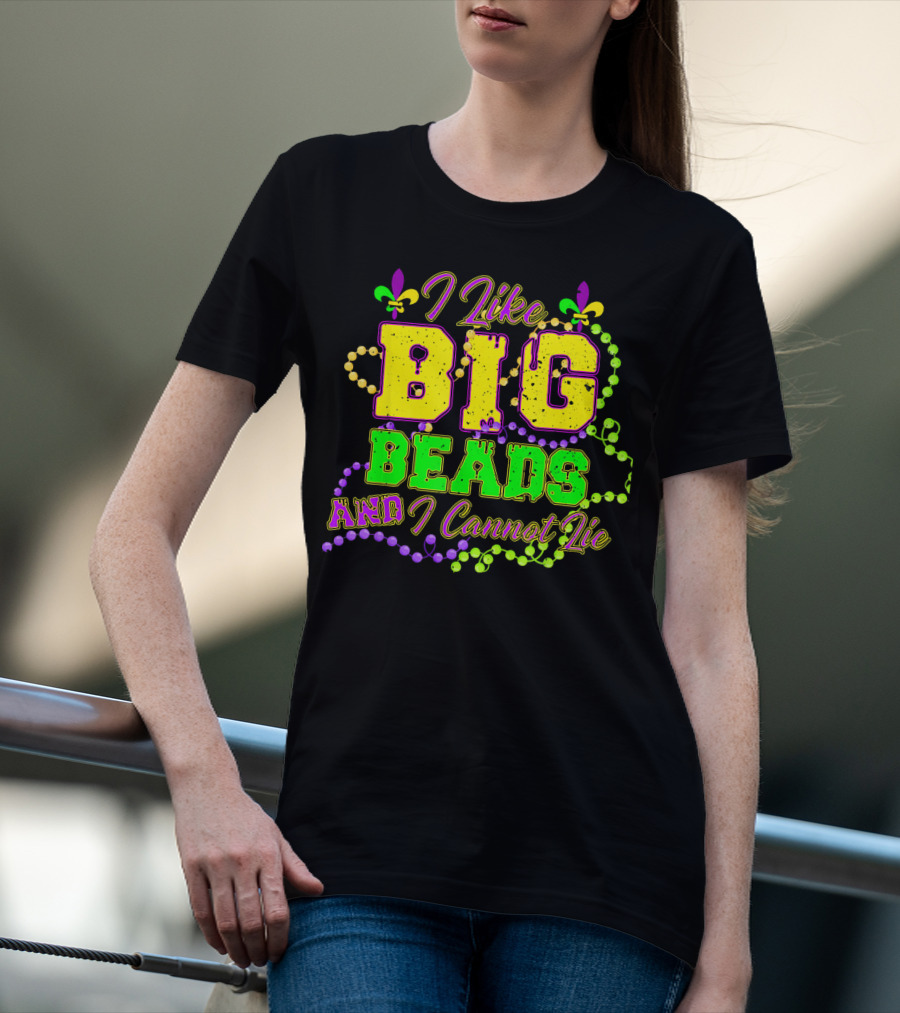 I Like Big Beads And I Cannot Lie Mardi Gras Fleur De Lis Beads T-Shirt