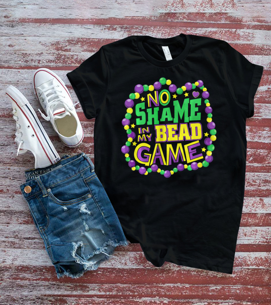 No Shame In My Bead Game Mardi Gras New Orleans T-Shirt