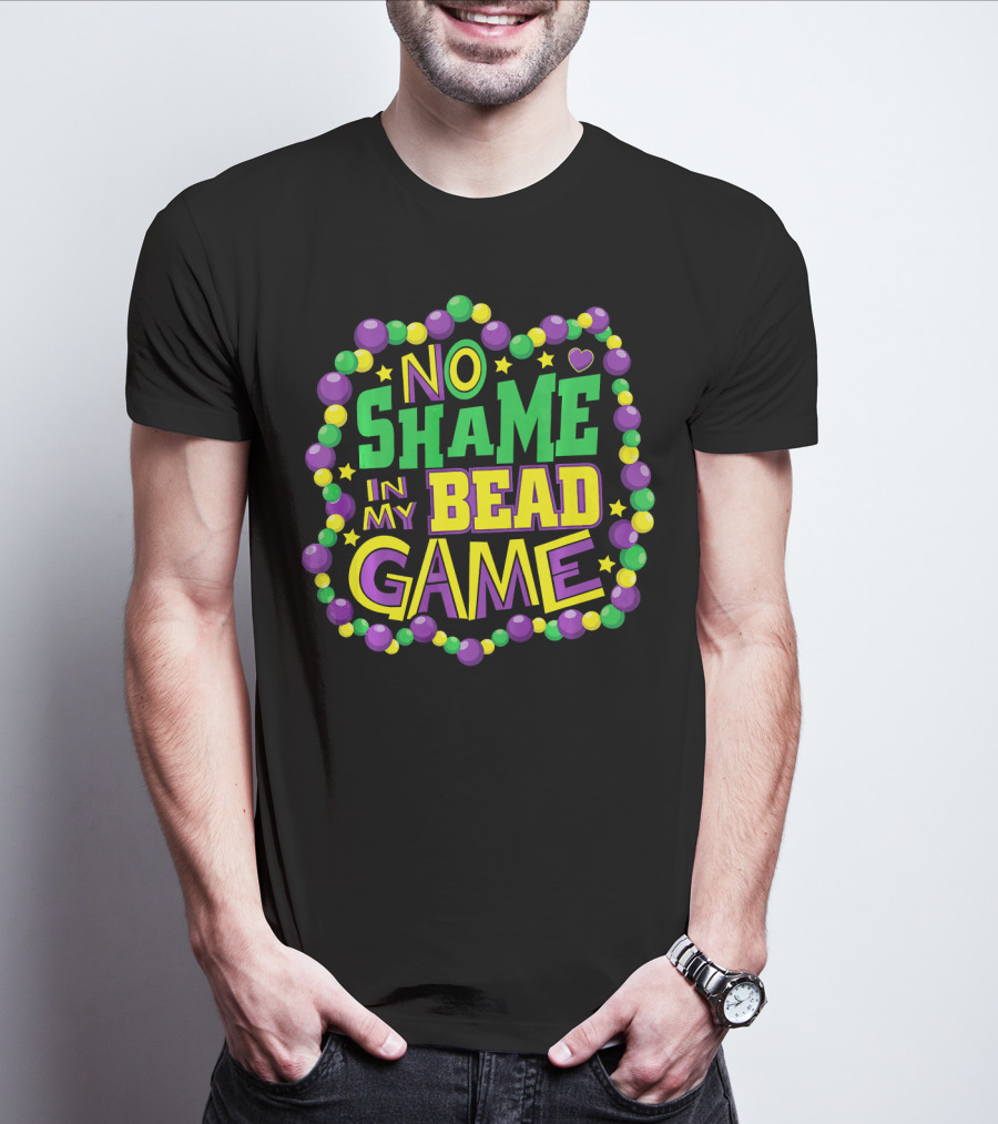 No Shame In My Bead Game Mardi Gras New Orleans T-Shirt