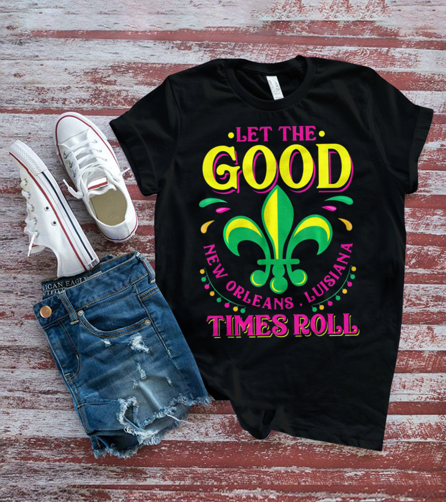 Let The Good Times Roll New Orleans Louisiana Fleur-de-Lis Mardi Gras T-Shirt
