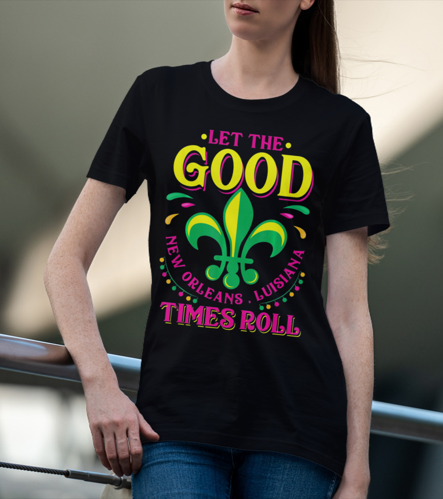 Let The Good Times Roll New Orleans Louisiana Fleur-de-Lis Mardi Gras T-Shirt