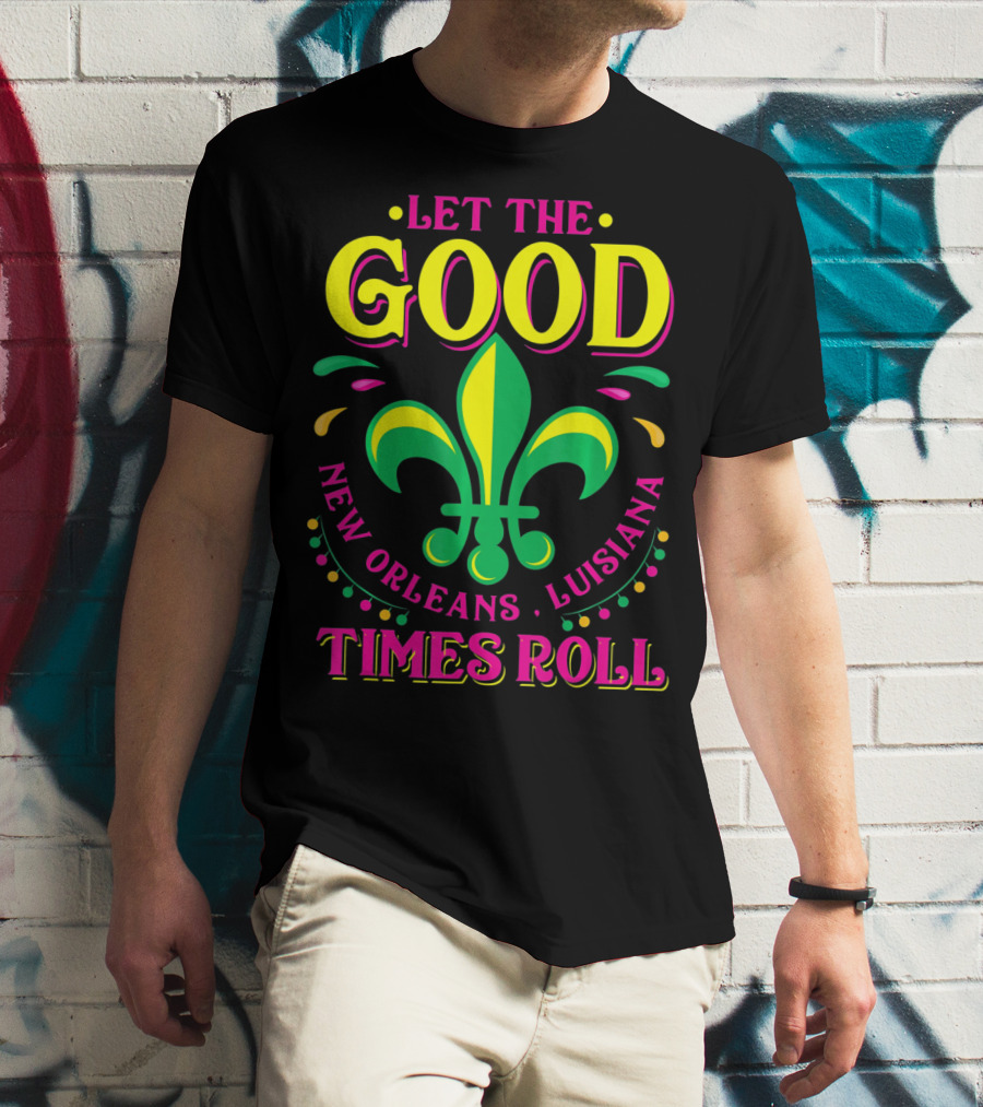 Let The Good Times Roll New Orleans Louisiana Fleur-de-Lis Mardi Gras T-Shirt