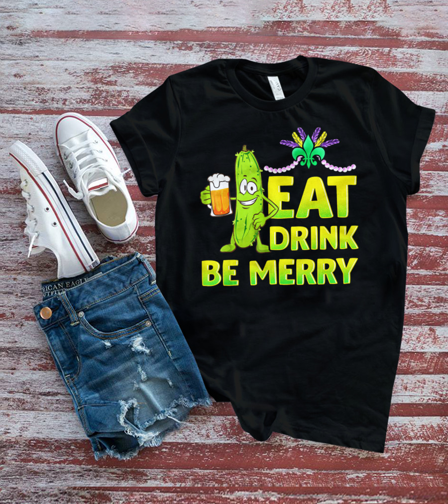Eat Drink Be Merry Funny Mardi Gras Pickle With Beer And Fleur-de-Lis T-Shirt