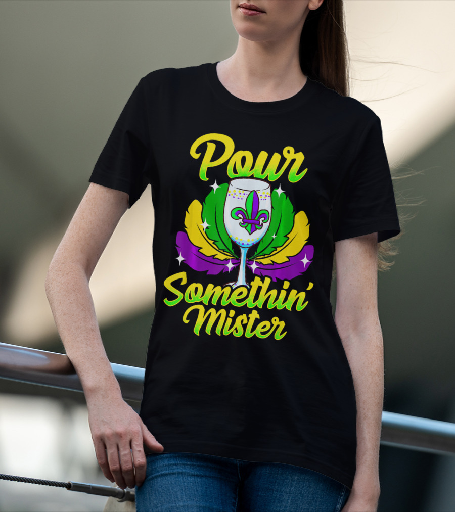 Pour Somethin Mister Mardi Gras Fleur-de-Lis Wine Glass Feathers T-Shirt